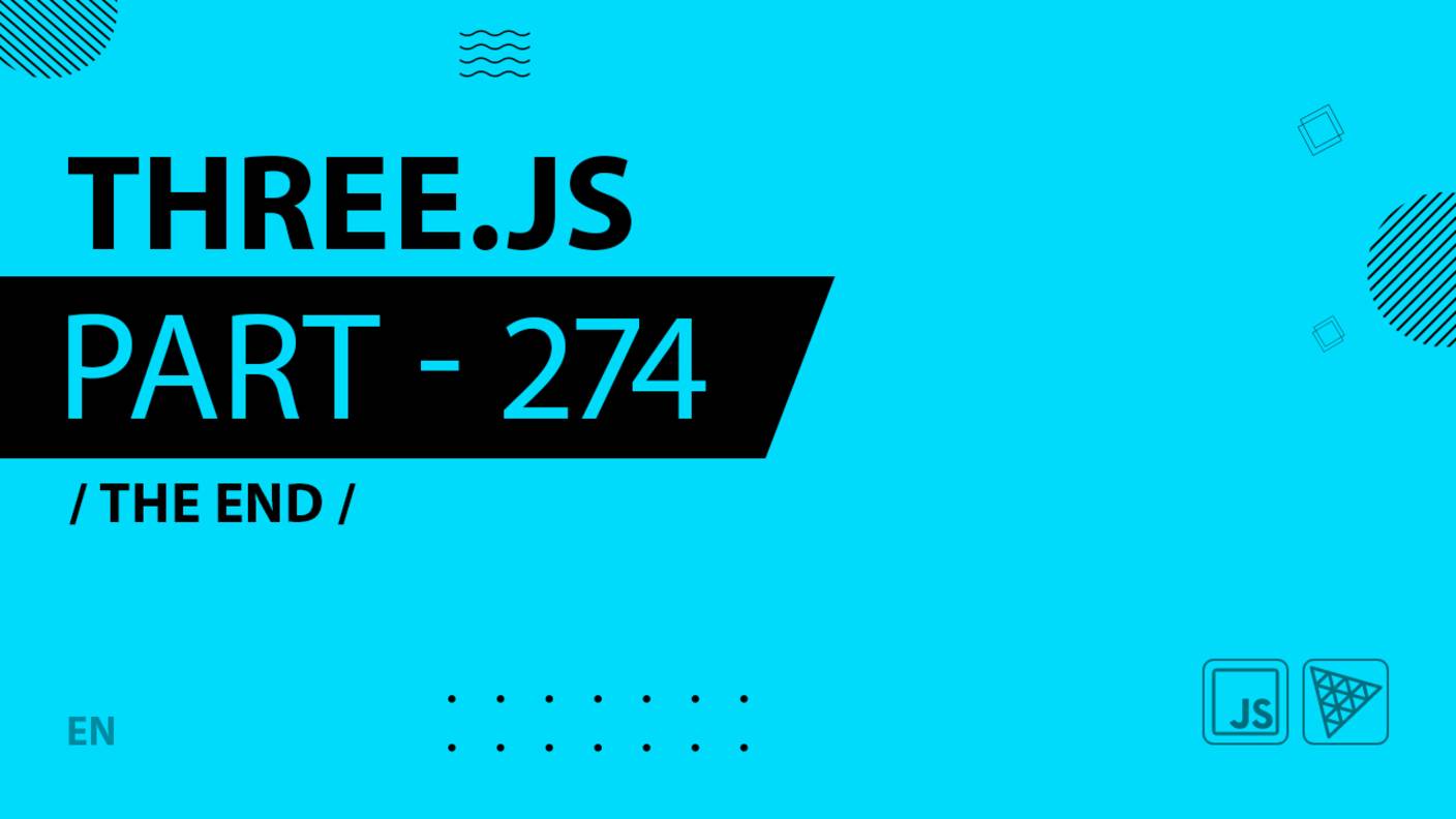 Three.js - 274 - The end