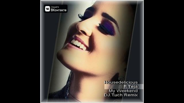 Housedelicious ft.Teja - My Weekend (DJ.Tuch Remix)