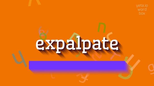 EXPALPATE - HOW TO PRONOUNCE EXPALPATE? #expalpate
