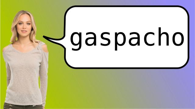 How to say 'gazpacho' in French?