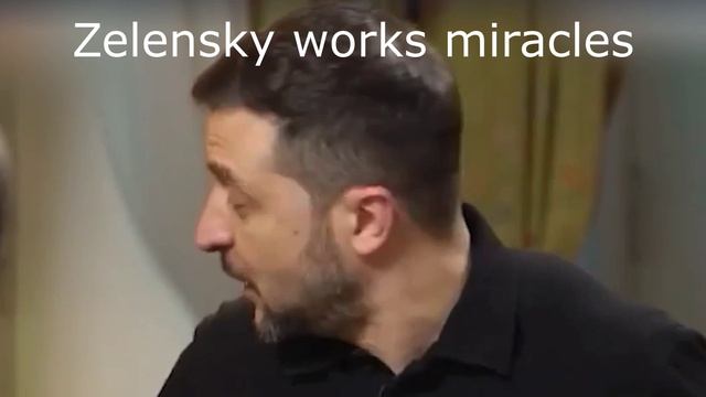 Zelensky works miracles