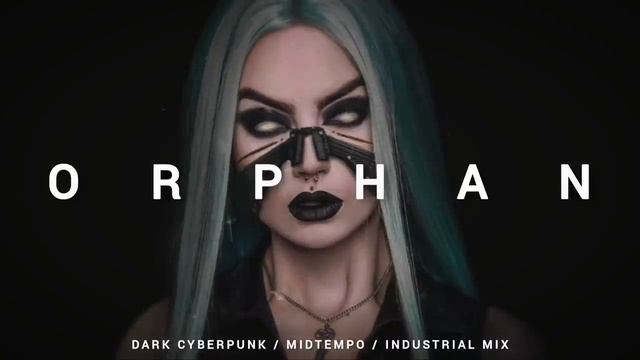 Dark Cyberpunk _ Midtempo _ Industrial Mix 'ORPHAN'