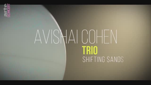 Avishai Cohen Trio - Shifting Sands Session - ARTE Concert