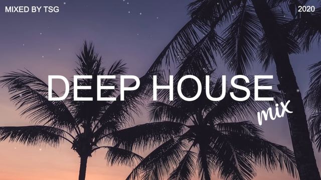 Deep House Mix 2020 Vol.1   Mixed By TSG