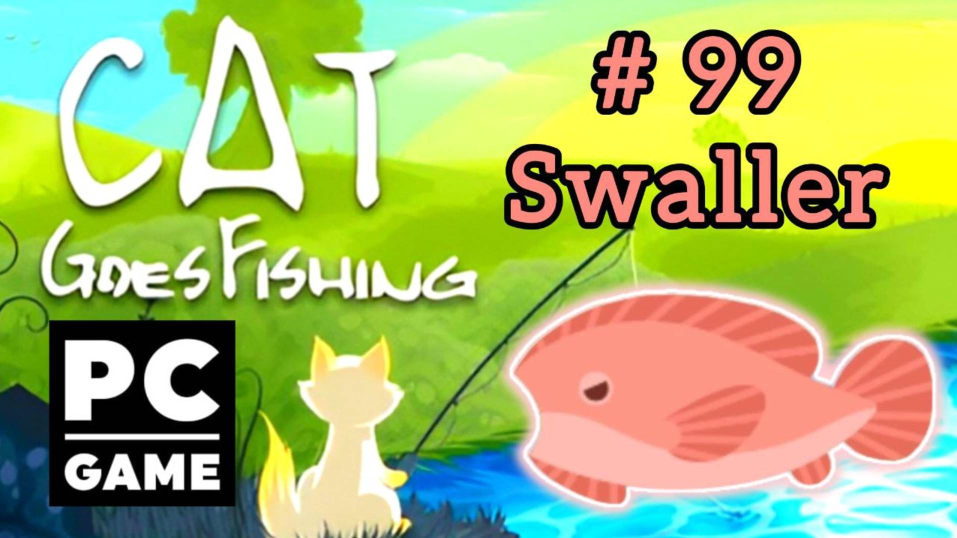 Cat Goes Fishing | # 99 - Swaller|PC