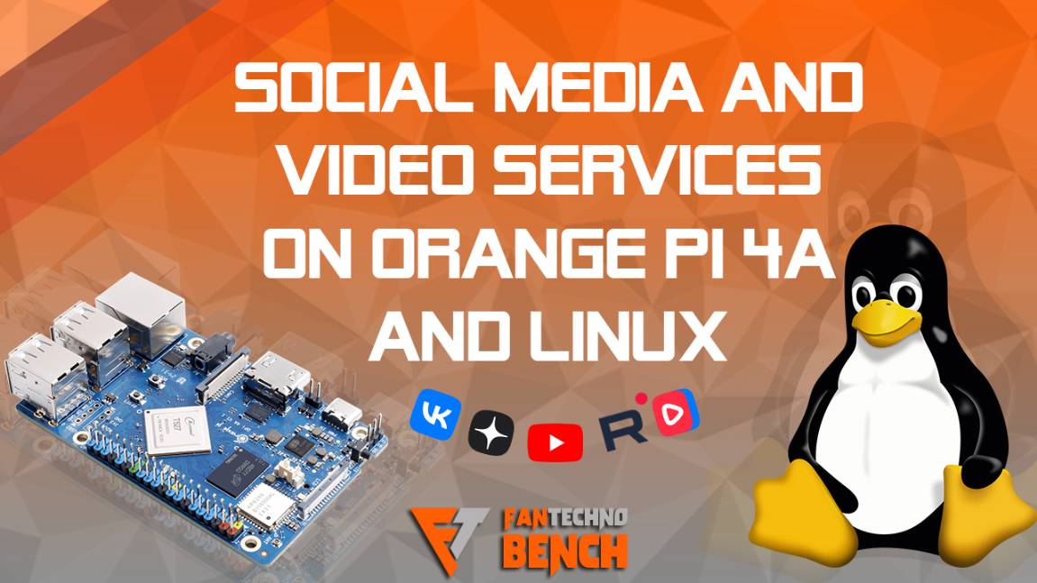 Пробуем соцсети и видеосервисы на Orange Pi 4A с Linux