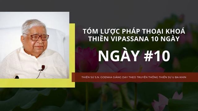 [Tóm lược pháp thoại khóa thiền Vipassana 10 ngày] NGÀY 10 - Thiền sư S.N. Goenka