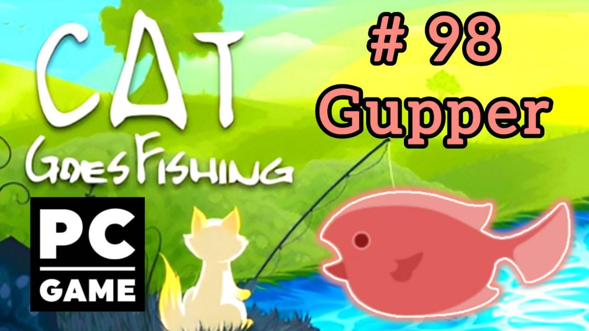 Cat Goes Fishing | # 98 - Gupper|PC