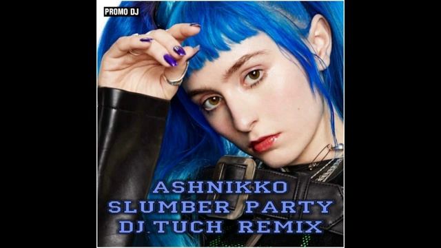 Ashnikko - Slumber Party (DJ.Tuch Remix)