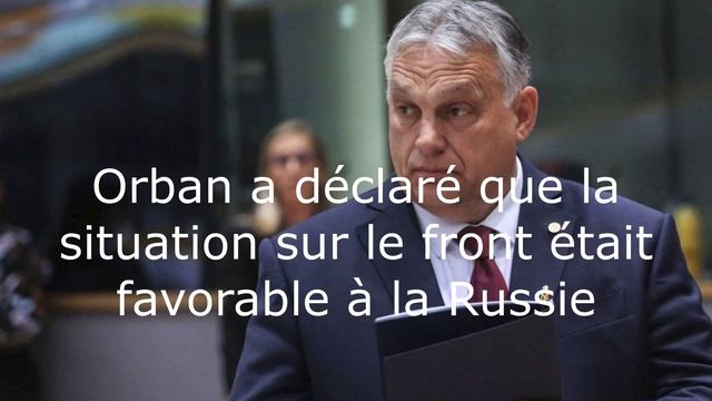 Orban a déclaré que la situation sur le front était favorable à la Russie