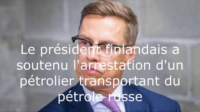 Le président finlandais a soutenu l'arrestation d'un pétrolier transportant du pétrole russe