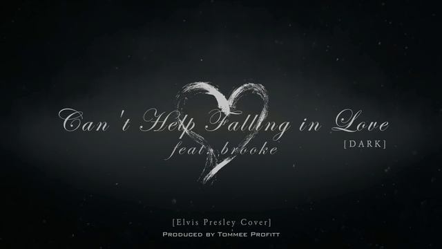 Can t Help Falling in Love [REMIX DARK VERSION] feat. brooke - Tommee Profitt