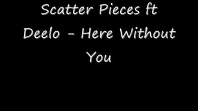 Scatter Pieces Ft Deelo - Here For You