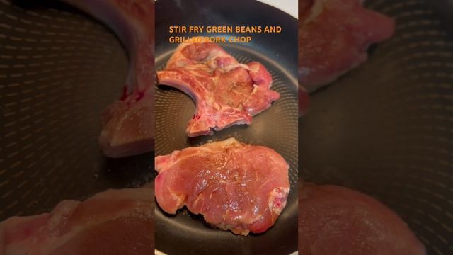 Stirfry Green Beans and Grilled Pork Chop #viral #shorts #youtube #greenbeans #porkchops #grilled