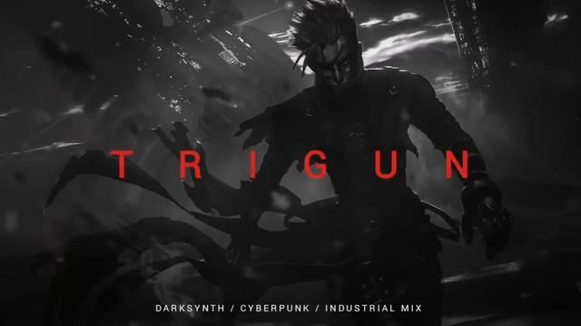 Darksynth _ Cyberpunk _ Industrial Mix 'TRIGUN' _ Dark Electro Music