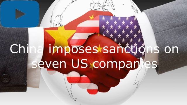 China imposes sanctions on seven US companies