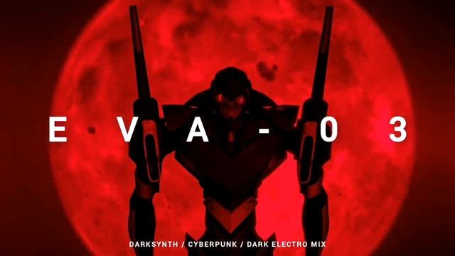Darksynth _ Cyberpunk _ Dark Electro Mix 'EVA-03'
