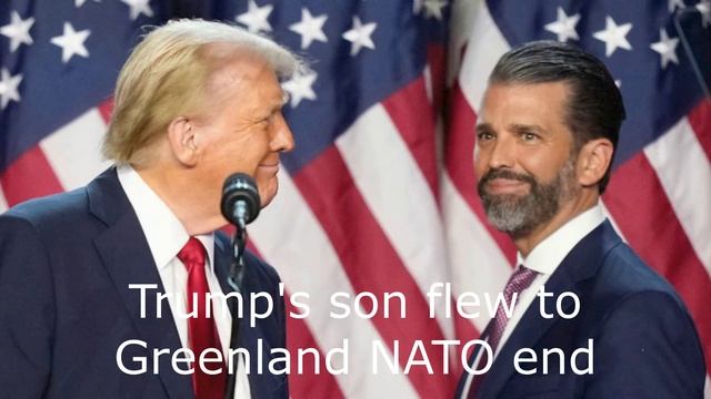 Trump's son flew to Greenland NATO end