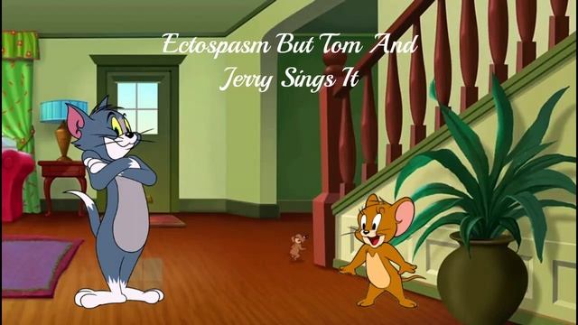 Ectospasm But Tom And Jerry Sings It (My Cover)