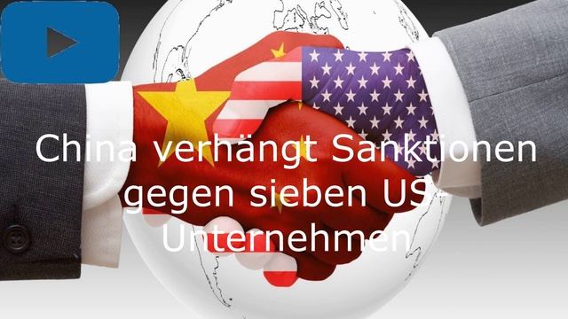 China verhängt Sanktionen gegen sieben US-Unternehmen