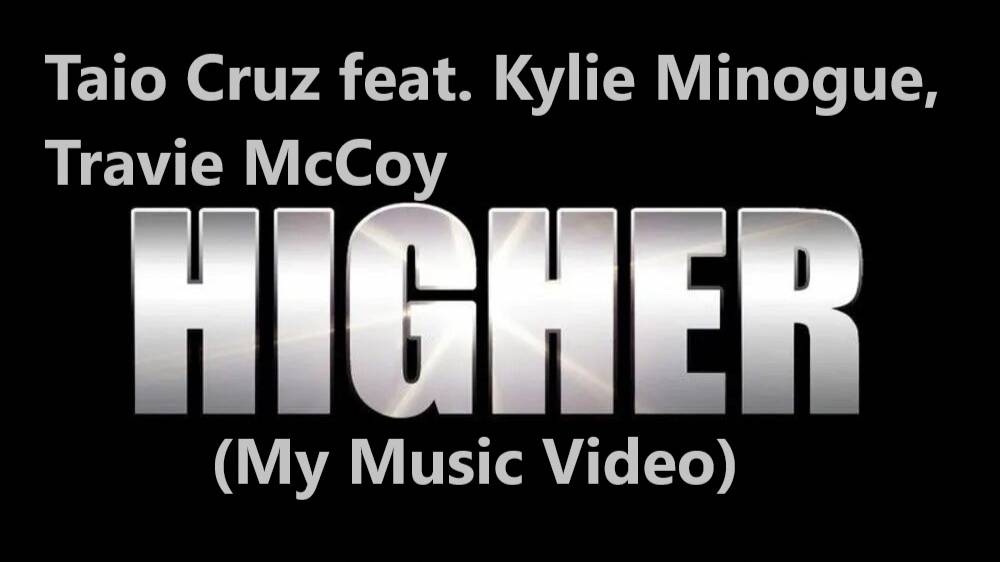 Taio Cruz feat Kylie Minogue, Travie McCoy - Higher (My Music Video)