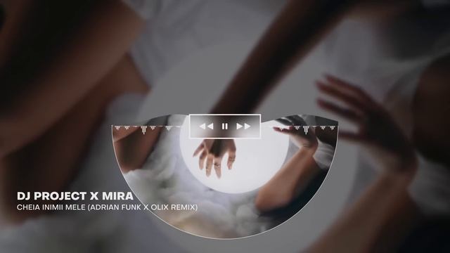 DJ Project X MIRA - Cheia Inimii Mele (Adrian Funk X OLiX Remix)