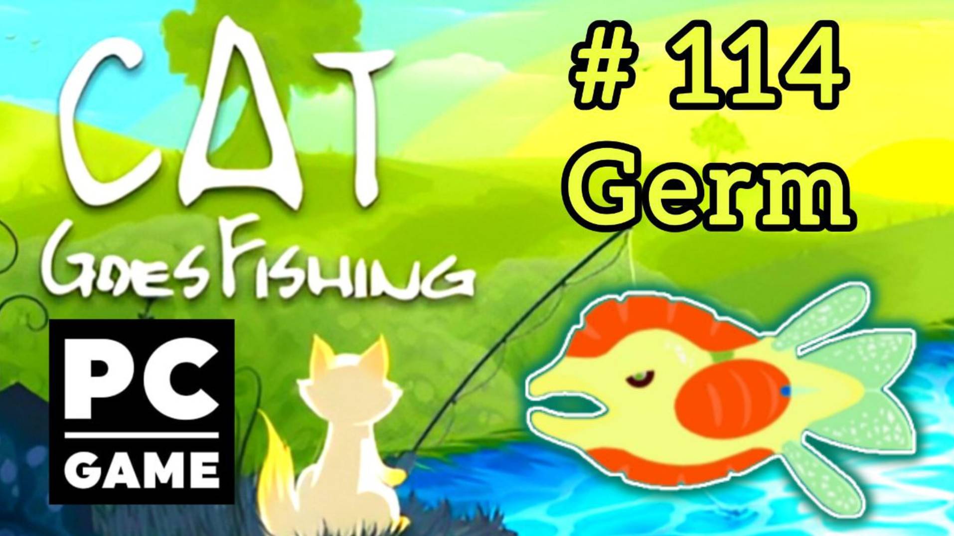 Cat Goes Fishing | # 114 - Germ|PC