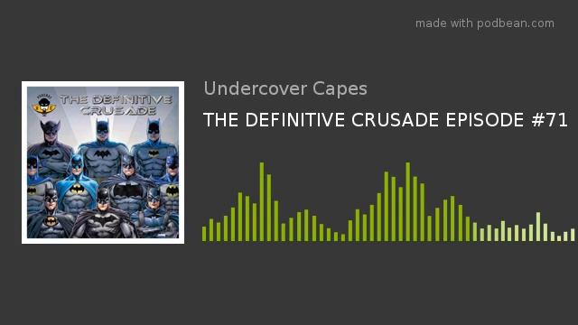 THE DEFINITIVE CRUSADE EPISODE #71