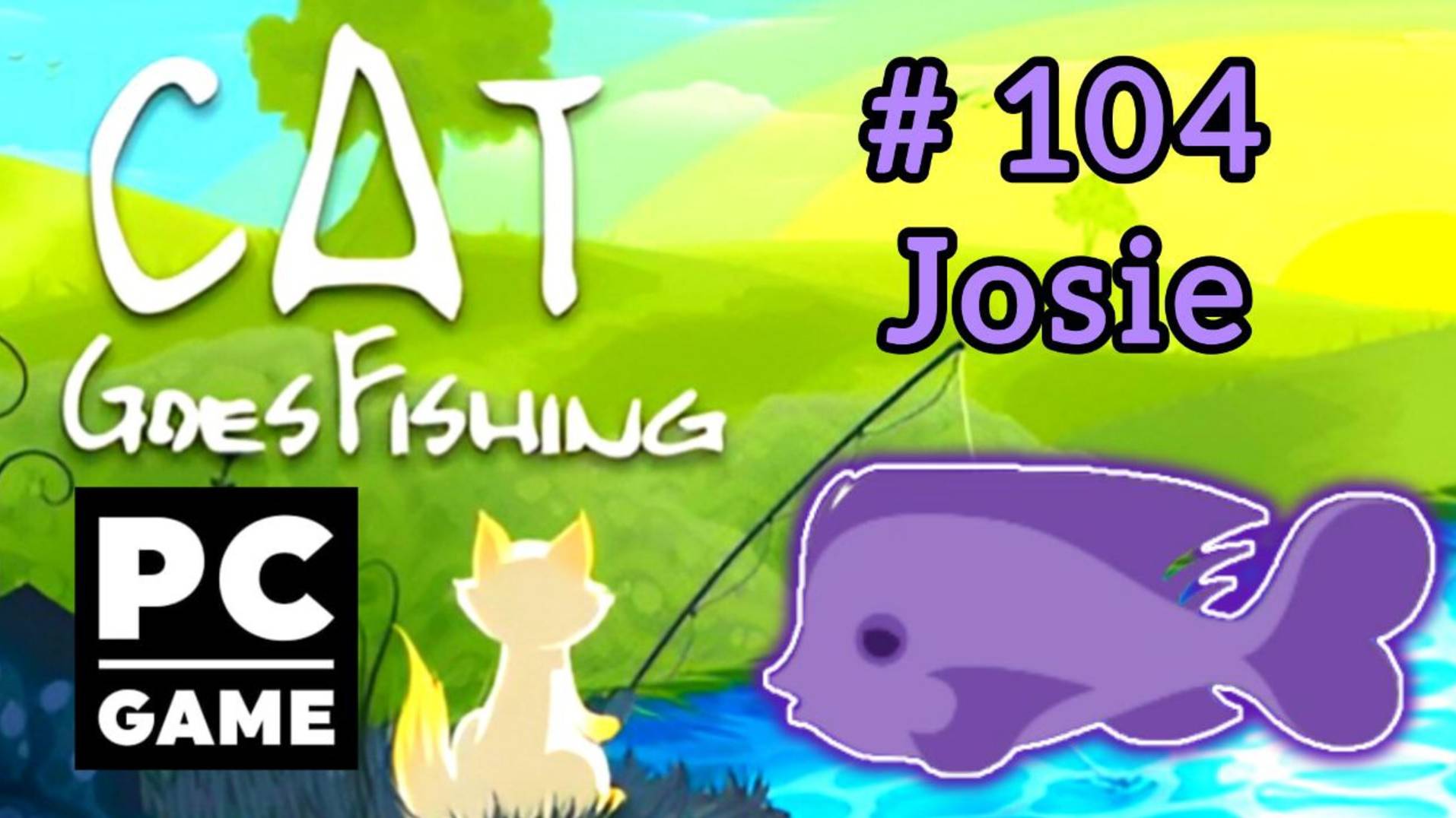 Cat Goes Fishing | # 104 - Josie|PC