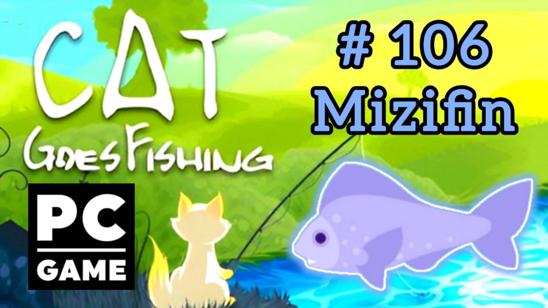 Cat Goes Fishing | # 106 - Mizifin|PC