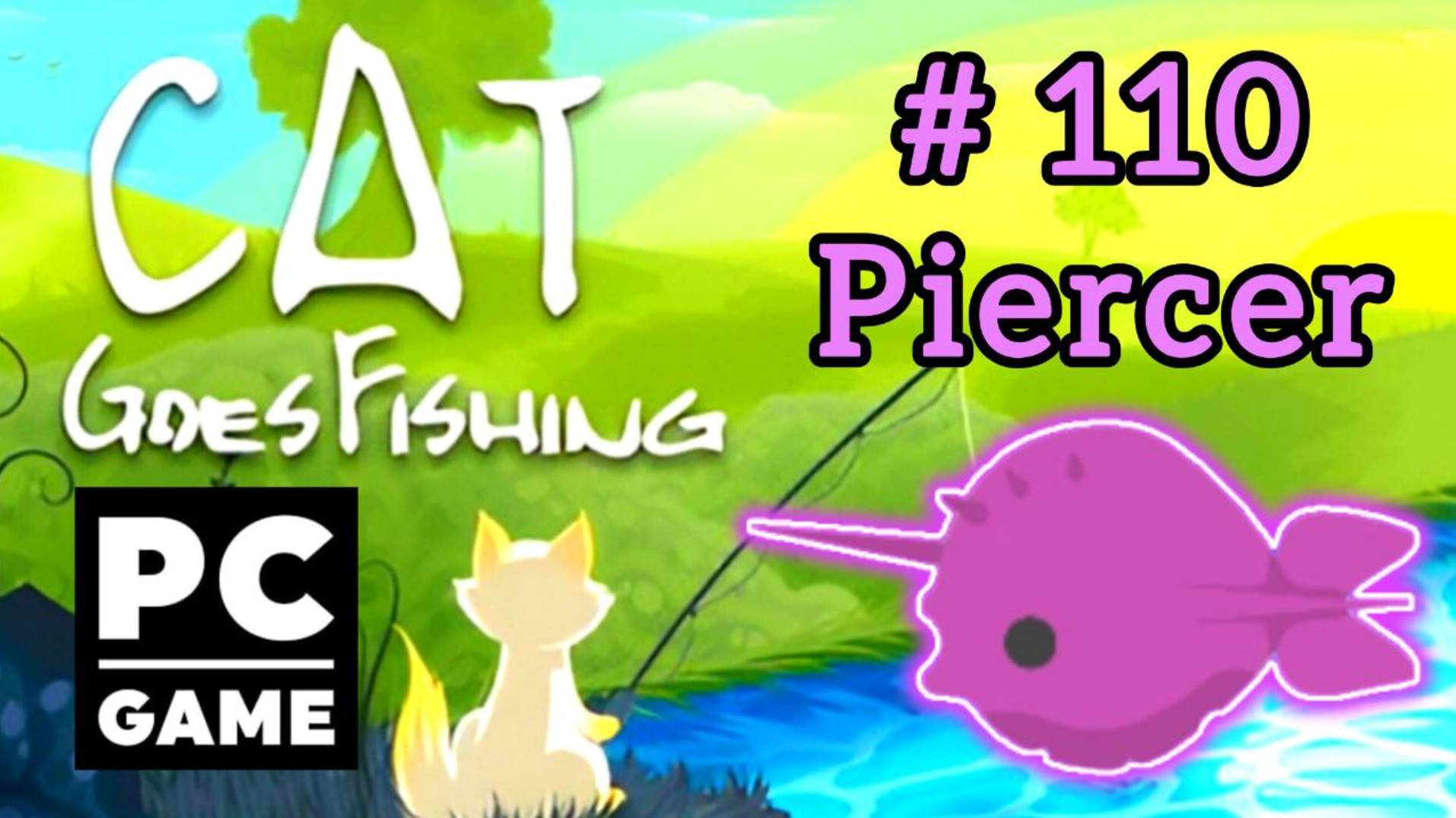 Cat Goes Fishing | # 110 - Piercer|PC