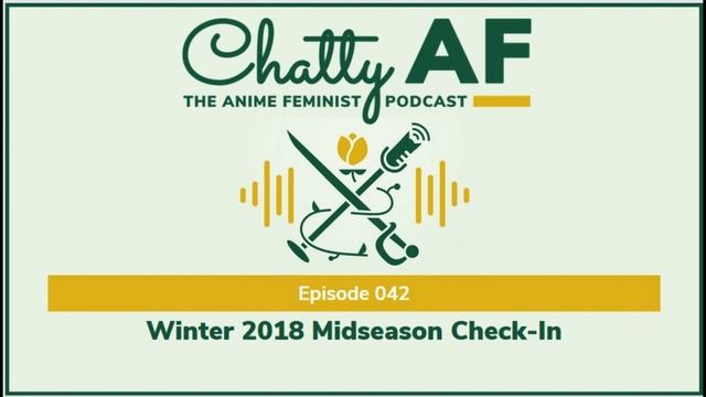 Winter 2018 Anime Midseason Check-In - Chatty AF: The Anime Feminist Podcast