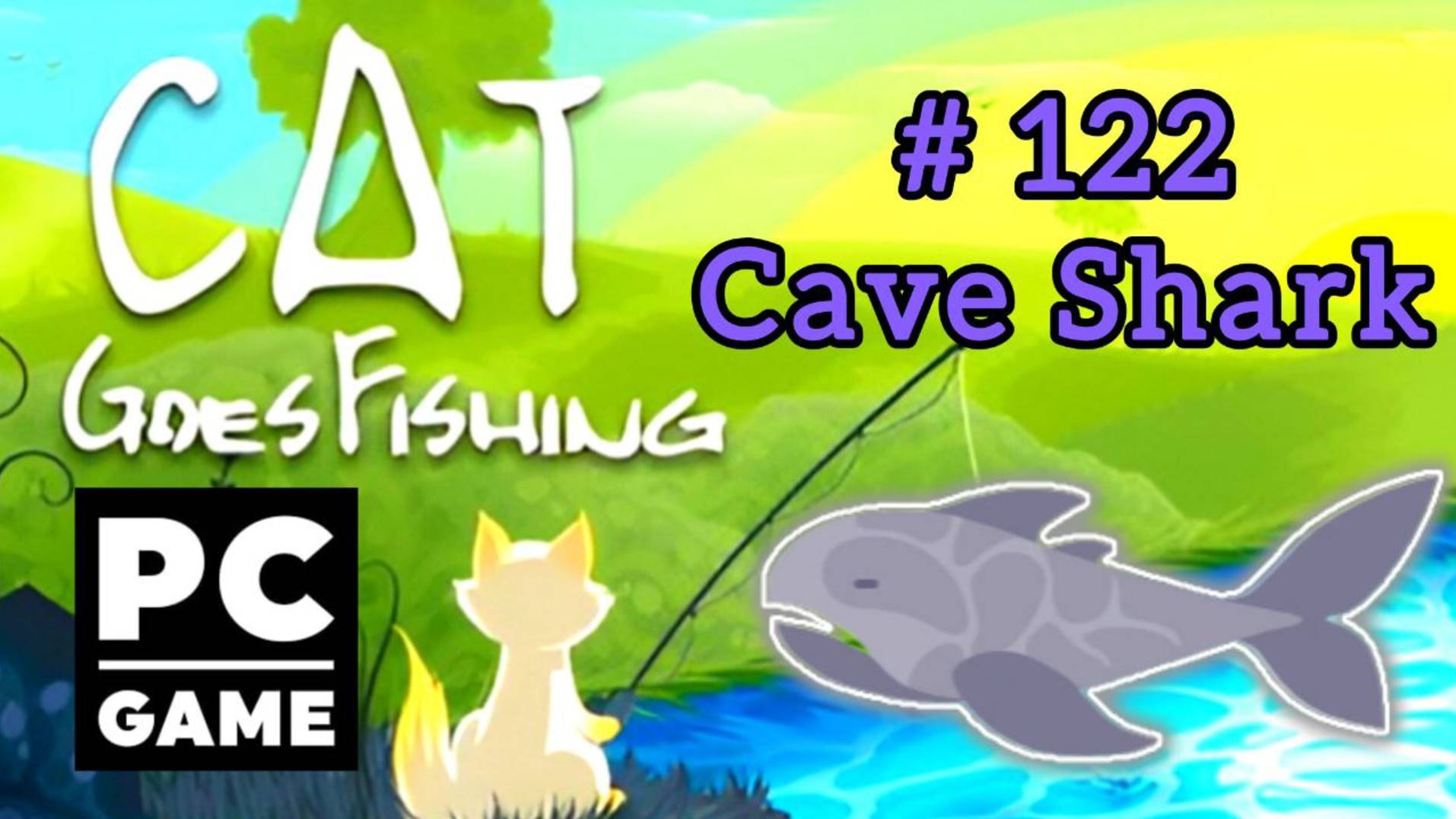 Cat Goes Fishing | # 122 - Cave Shark|PC