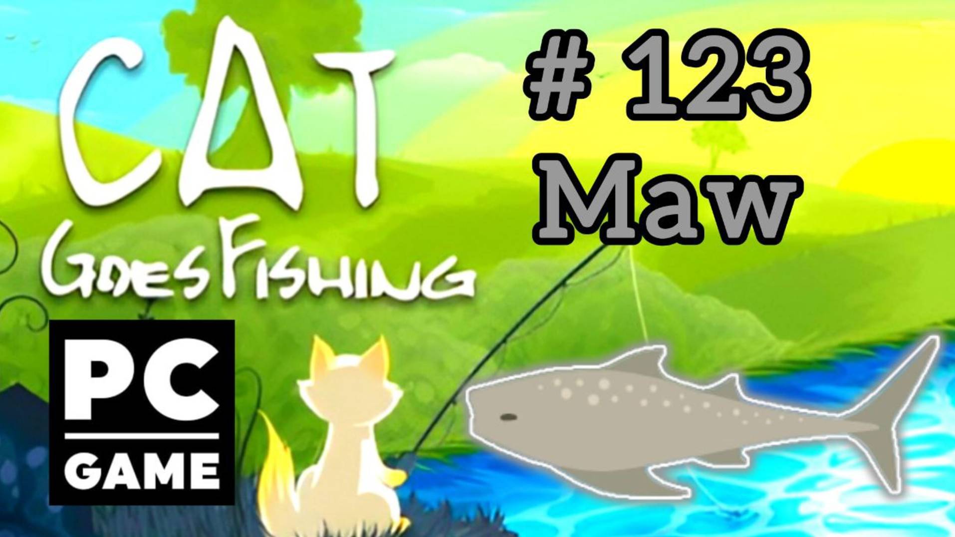 Cat Goes Fishing | # 123 - Maw|PC