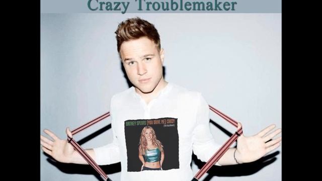 Olly Murs V Britney Spears Crazy Troublemaker (Mash Up)