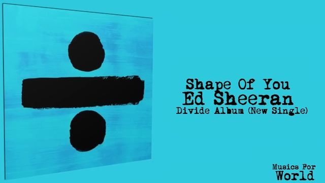 Shape Of You- Ed Sheeran (Divide- New Album 2017) + Download