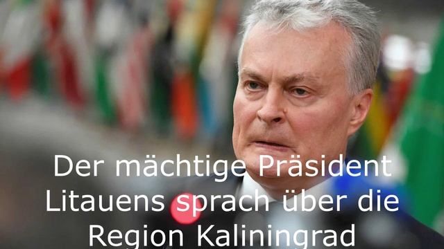 Der mächtige Präsident Litauens sprach über die Region Kaliningrad