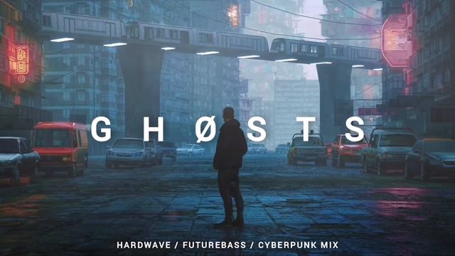 Hardwave _ Futurebass _ Cyberpunk Mix 'GHØSTS'