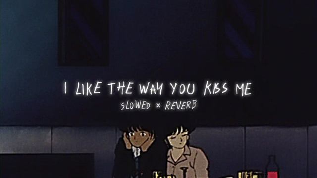 Artemas_-_I_Like_The_Way_You_Kiss_Me_(_Slowed_+_Reverb_)[1]