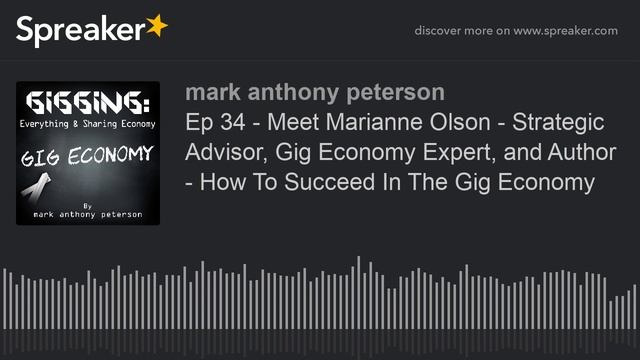 Ep 34 - Meet Marianne Olson - Strategic Advisor, Gig Economy Expert, and Author - How To Succeed In