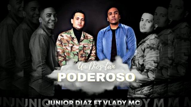 Un Dios tan poderoso Junior Díaz Ft Vlady MC ( Audio Oficial)