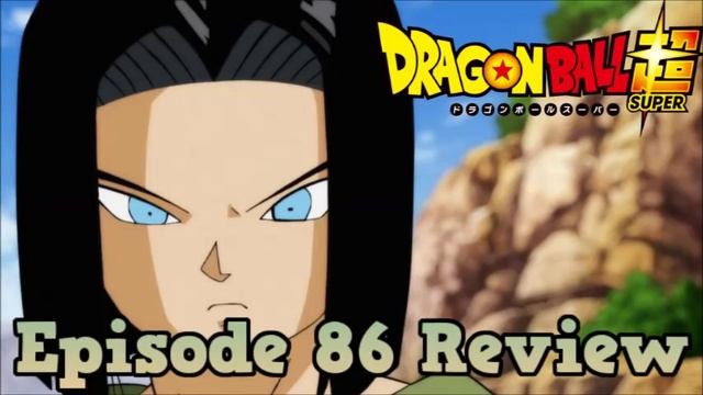 Dragon Ball Super Episode 86 Review: Trading Blows for the First Time! Android 17 vs Son Goku!