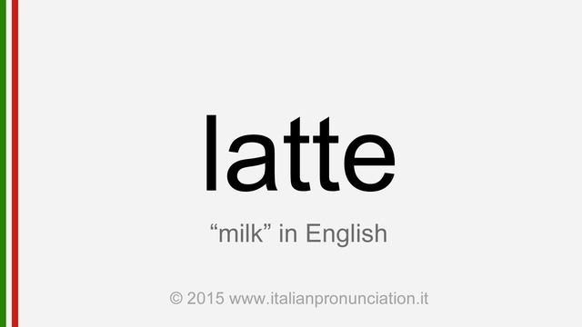 Correct italian pronunciation of latte, milk