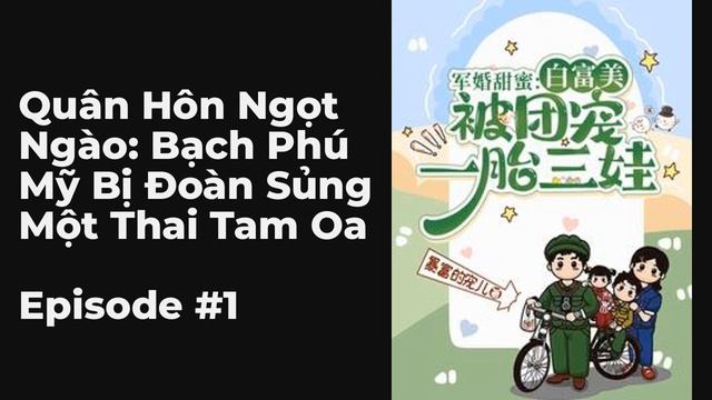 Quân Hôn Ngọt Ngào: Bạch Phú Mỹ Bị Đoàn Sủng Một Thai Tam Oa Chương 1-10 FULL | Tuổi, Ngôn Ngữ Hiện