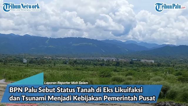 🔴 LIVE UPDATE Status Tanah di Eks Likuifaksi dan Tsunami Palu Jadi Kebijakan Pemerintah Pusat