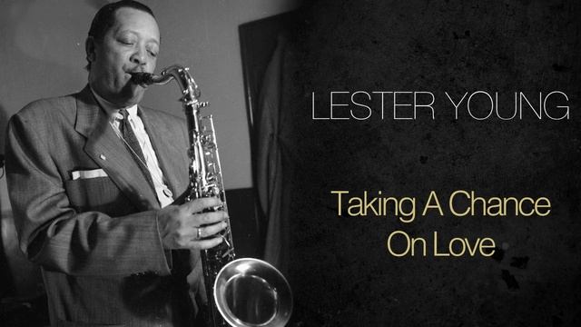 Lester Young - Taking A Chance On Love