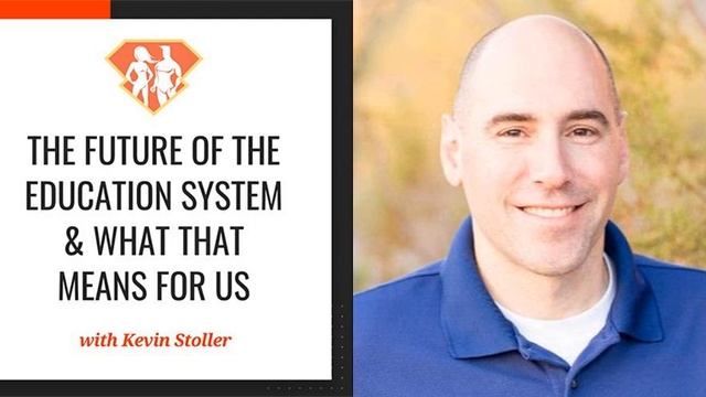 The Future Of The Education System & What That Means For Us W/ Kevin Stoller