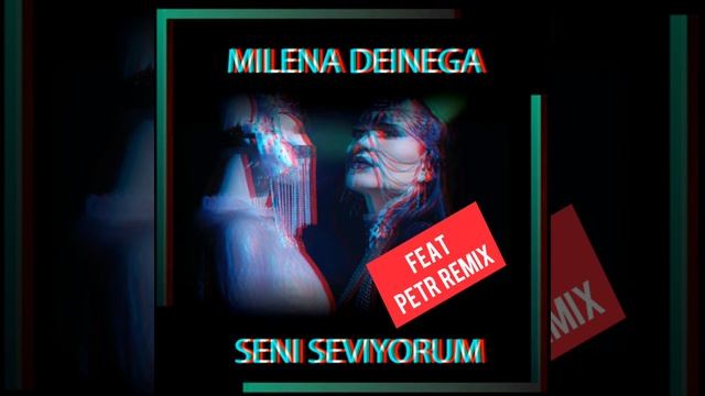 Milena DEINEGA Seni seviyorum  feat Petr remix