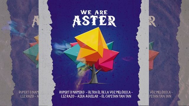 We are Aster - Liz Razo X El Capitan Tan Tan X Aixa Aguilar X Rupert DNAmiko X Ultra