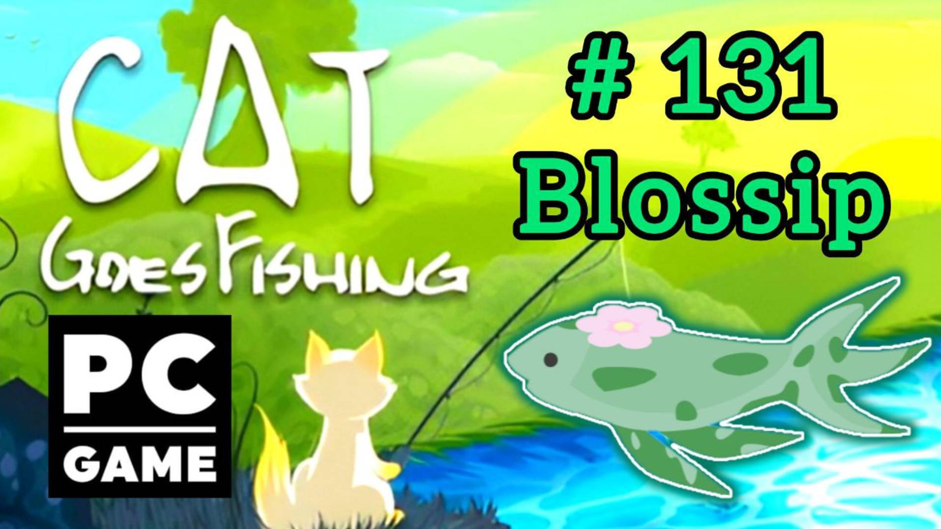 Cat Goes Fishing | # 131 - Blossip|PC